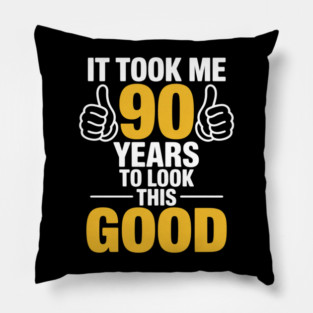 90th Birthday Gift, Took Me 90 Years - 90 Year Old Pillow