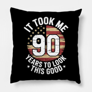 It Took Me 90 Years to Look This Good 90th Birthday Party Pillow