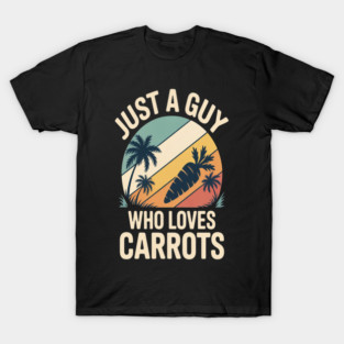 Just A Guy Who Loves Carrot T-Shirt