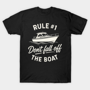 Rule #1 Don’t Fall Off the Boat – Funny Boating Quote T-Shirt