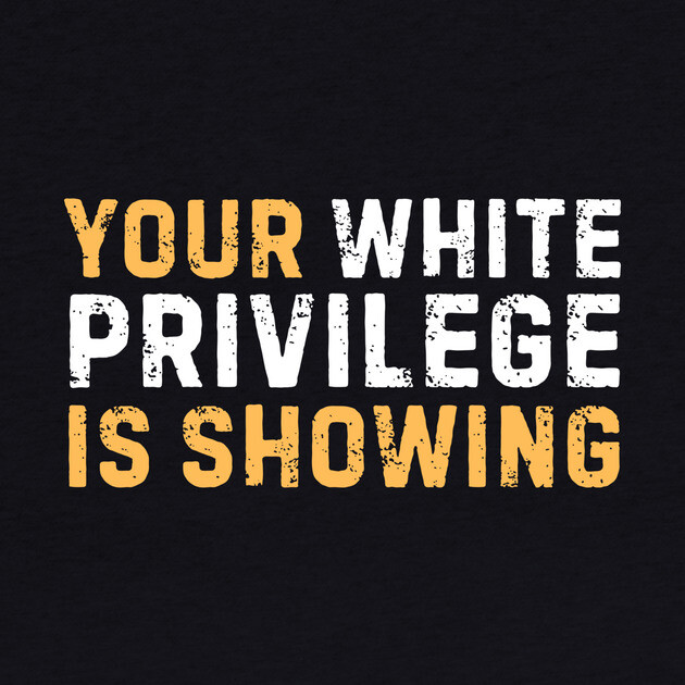 Your White Privilege Is Showing by The WYLD Tribe