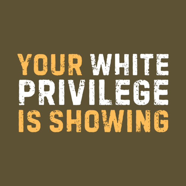 Your White Privilege Is Showing by The WYLD Tribe