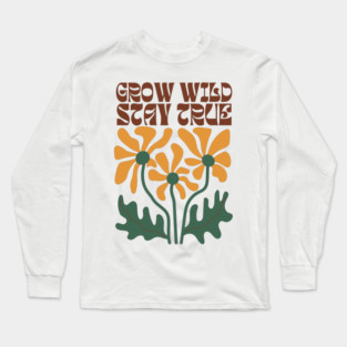 Grow Wild Stay True Long Sleeve T-Shirt