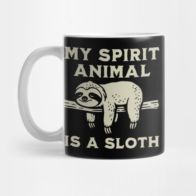 My Spirit Animal Is A Sloth by GoshWow®