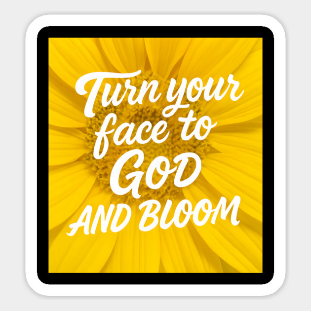 Turn Your Face To God And Bloom Christian Magnet by Jonas 's Store