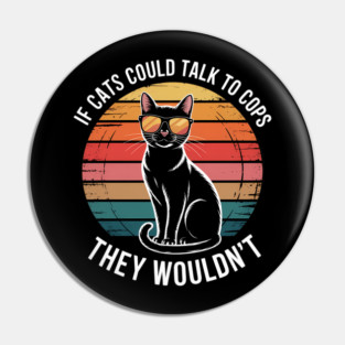 If Cats Could Talk To Cops They Wouldn_t Funny Pin