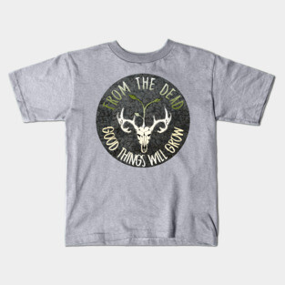 From The Dead Good Things Will Grow Kids T-Shirt