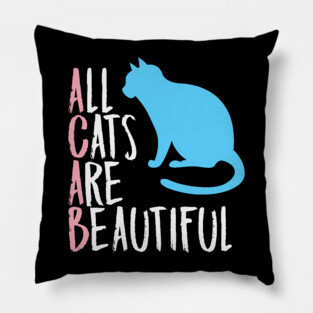 All Cats Are Beautiful Pillow
