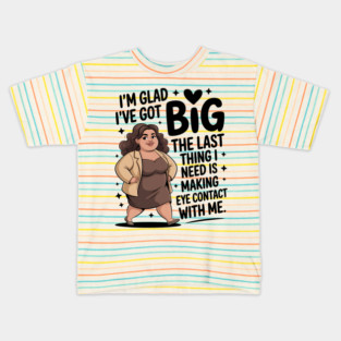 Im Glad I Have Got Big Boobs The Last Thing I Need Is People Kids T-Shirt