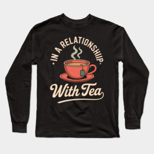 In A Relationship With Tea Long Sleeve T-Shirt