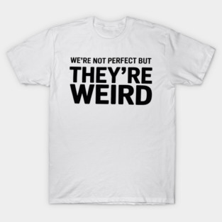 We Aren't Perfect But They're Weird Trump Weird , Vance Is Weird T-Shirt