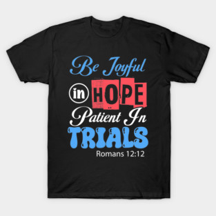 Be Joyful In Hope Romans 12:12 T-Shirt
