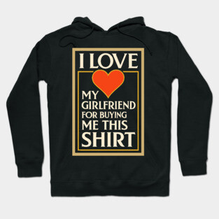 I Love My Girlfriend for Buying Me This Shirt – Vintage Art Deco Style Design Hoodie
