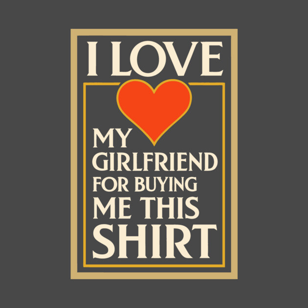 I Love My Girlfriend for Buying Me This Shirt – Vintage Art Deco Style Design by DonWillisJrArt