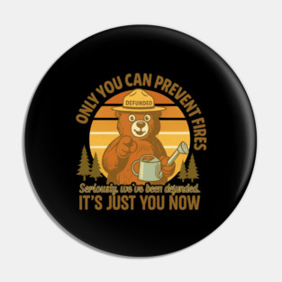 Only You Can Prevent Forest Fires Funny Apparel Pin
