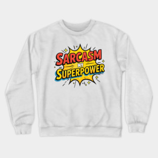 Sarcasm: My superpower Crewneck Sweatshirt