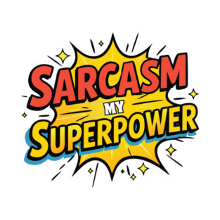 Sarcasm: My superpower T-Shirt