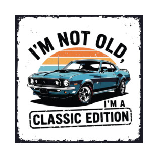 I’m not old, I’m a classic edition T-Shirt