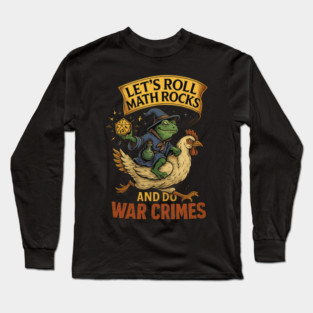 Funny Frog Goose Let's Roll Math Rocks And Do War Crimes Long Sleeve T-Shirt
