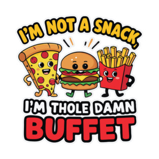 I’m not a snack, I’m the whole damn buffet T-Shirt