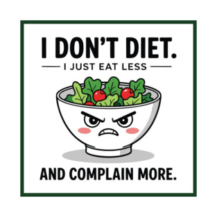 I don’t diet. I just eat less and complain more T-Shirt