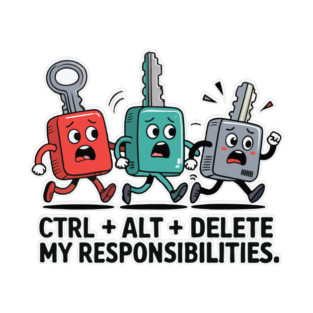 Ctrl + Alt + Delete my responsibilities T-Shirt