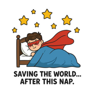 Saving the world… after this nap T-Shirt