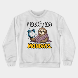 I don’t do Mondays Crewneck Sweatshirt