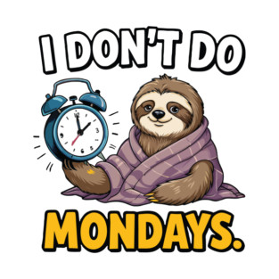 I don’t do Mondays T-Shirt