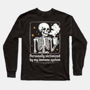 Personally Victimized By My Immune System Skeleton Coffee Long Sleeve T-Shirt