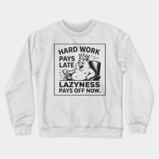 Hard work pays off later. Laziness pays off now Crewneck Sweatshirt