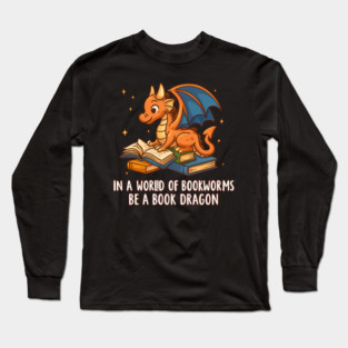 Be A Book Dragon – Cute Reading Dragon Bookworm Gift Long Sleeve T-Shirt