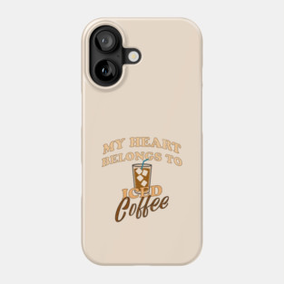 My Heart Belongs to Iced Coffee – Funny Coffee Lover Design Phone Case