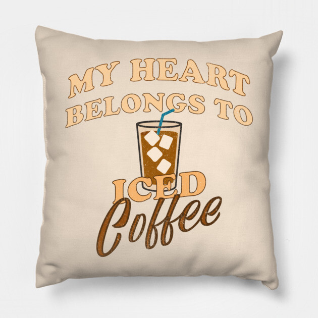 My Heart Belongs to Iced Coffee – Funny Coffee Lover Design Pillow by DonWillisJrArt