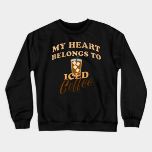 My Heart Belongs to Iced Coffee – Funny Coffee Lover Design Crewneck Sweatshirt