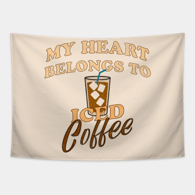 My Heart Belongs to Iced Coffee – Funny Coffee Lover Design Tapestry by DonWillisJrArt