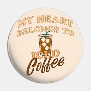 My Heart Belongs to Iced Coffee – Funny Coffee Lover Design Pin
