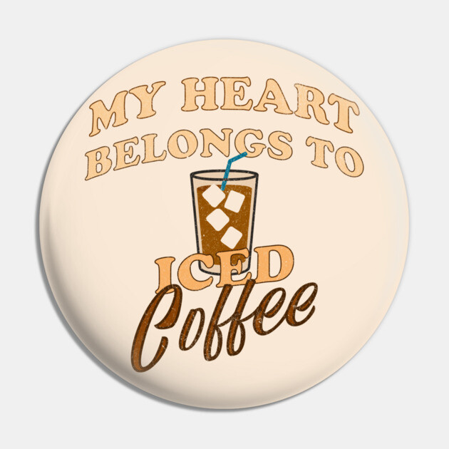 My Heart Belongs to Iced Coffee – Funny Coffee Lover Design Pin by DonWillisJrArt