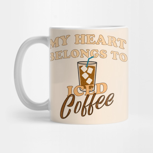 My Heart Belongs to Iced Coffee – Funny Coffee Lover Design by DonWillisJrArt