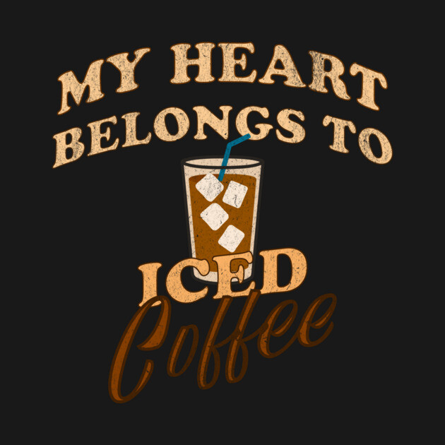 My Heart Belongs to Iced Coffee – Funny Coffee Lover Design by DonWillisJrArt