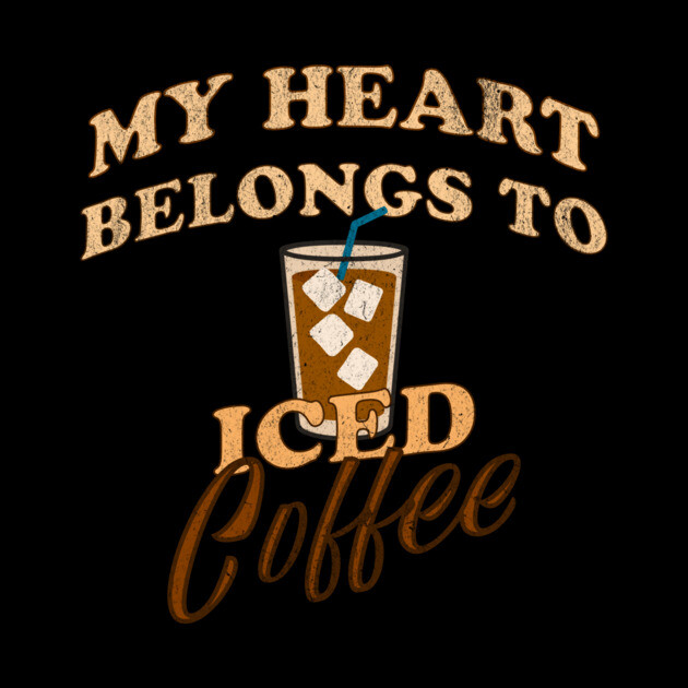 My Heart Belongs to Iced Coffee – Funny Coffee Lover Design by DonWillisJrArt