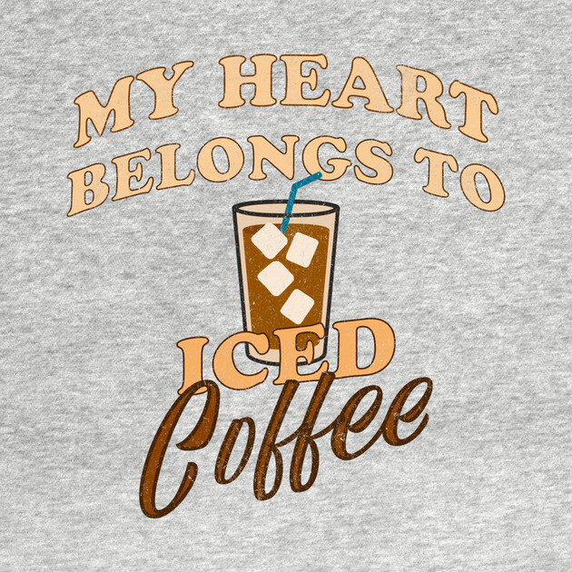 My Heart Belongs to Iced Coffee – Funny Coffee Lover Design by DonWillisJrArt