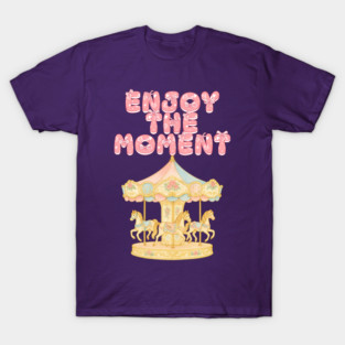 Enjoy the moment, lovely carousel T-Shirt
