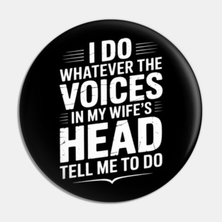 Husband - I Do Whatever The Voices In My Wife's Head Tell Me Pin