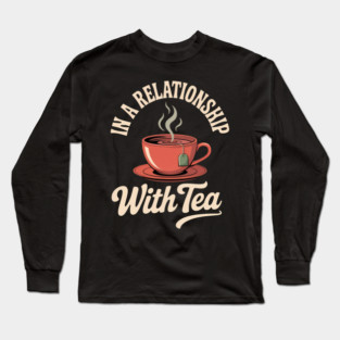 In A Relationship With Tea Long Sleeve T-Shirt