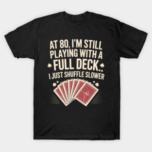 Funny 80th Birthday Full Deck Shuffle Slower T-Shirt