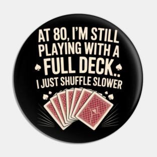 Funny 80th Birthday Full Deck Shuffle Slower Pin