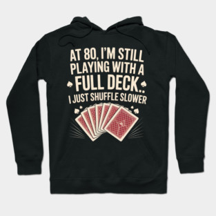 Funny 80th Birthday Full Deck Shuffle Slower Hoodie
