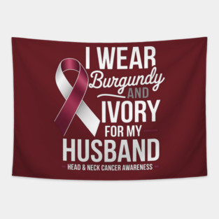 I Wear Burgundy & Ivory For My Husband Head & Neck Cancer Tapestry