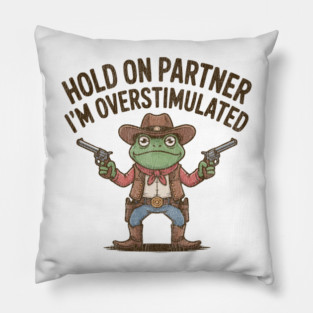 Hold-On-Partner-Im-Overstimulated Pillow